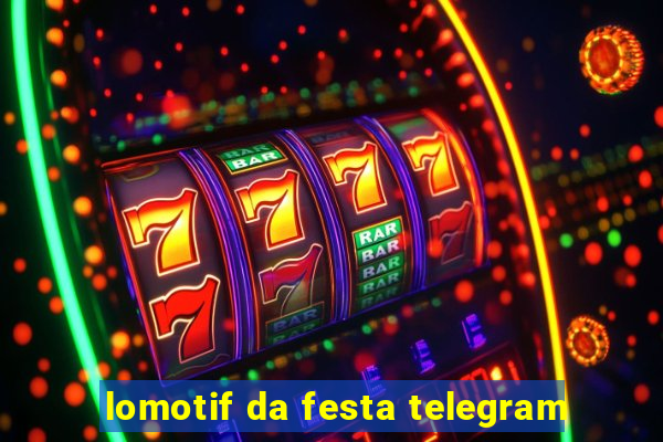 lomotif da festa telegram